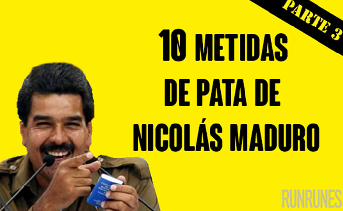 10 metidas de pata de Nicolás Maduro (Parte III)