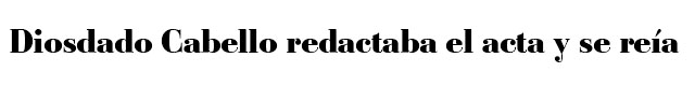 Diosdado Cabello redactaba