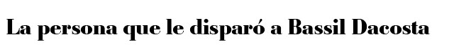 La persona que le disparo a Basil