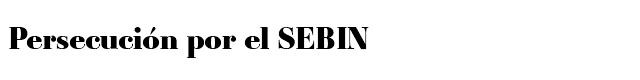 Persecución por el Sebin