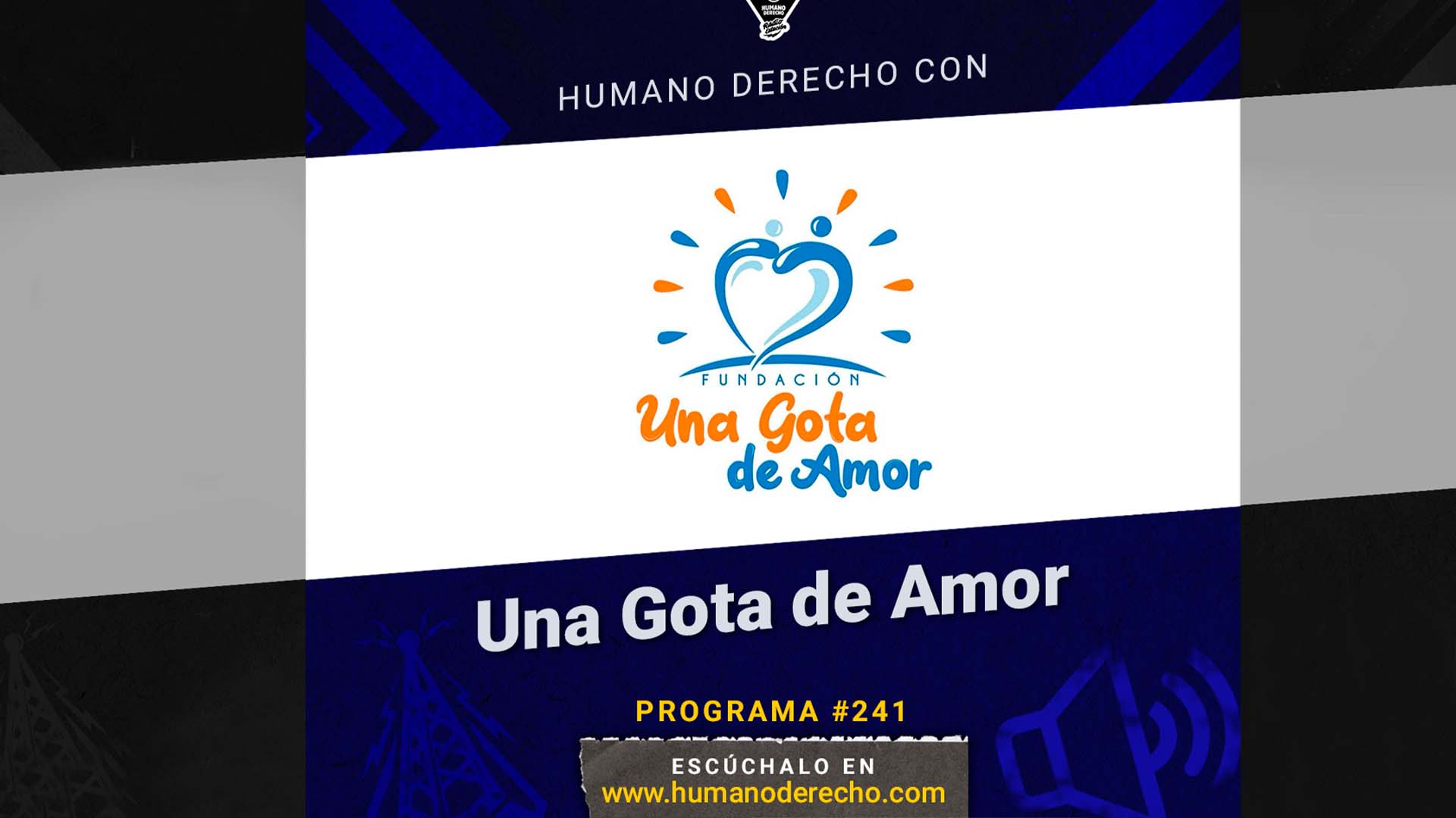 Humano Derecho #241 con Diana Echevarría, presidenta de la fundación Una Gota de Amor