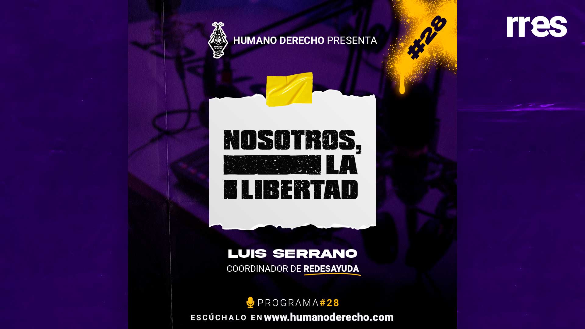 Humano Derecho #28 con Luis Serrano, coordinador de RedesAyuda sobre la campaña “Somos La Libertad”